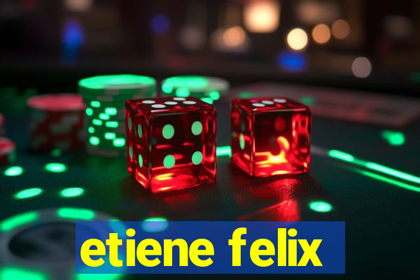 etiene felix